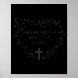 When god made man was only kidding funny feminist poster