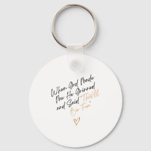 When God Made Me Funny Quote, That'll Be Fun Keychain