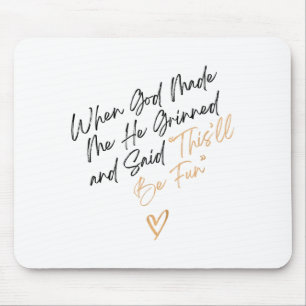 When God Made Me Funny Quote, That'll Be Fun  Mouse Pad