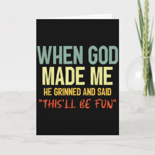 When God Made Me Grinned And Said Thisll Be Fun Fu Card