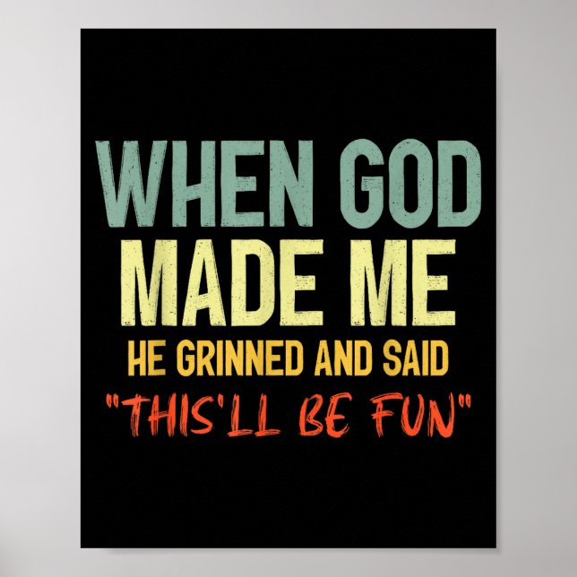 When God Made Me Grinned And Said Thisll Be Fun Fu Poster (Front)