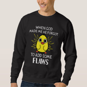 When God Made Me He Forgot To Add Flaws Ta Da  Chi Sweatshirt