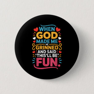 When God Made Me He Grinned And Said Funny Christi 2 Inch Round Button