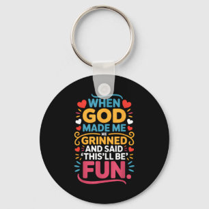When God Made Me He Grinned And Said Funny Christi Keychain