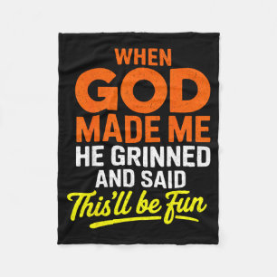 When God Made Me He Grinned And Said Funny  Fleece Blanket