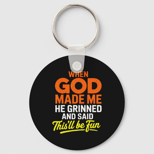 When God Made Me He Grinned And Said Funny  Keychain (Front)