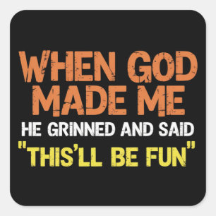 When God Made Me He Grinned and Said Funny Meme Square Sticker
