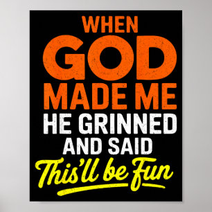 When God Made Me He Grinned And Said Funny  Poster
