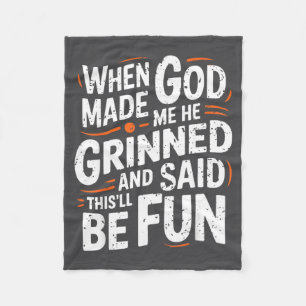 When God Made Me He Grinned And Said Funny Sarcast Fleece Blanket