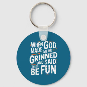 When God Made Me He Grinned And Said Funny Sarcast Keychain