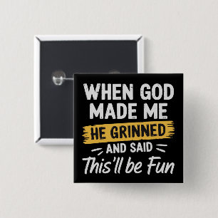 When God Made Me He Grinned and Said This Will Be 2 Inch Square Button