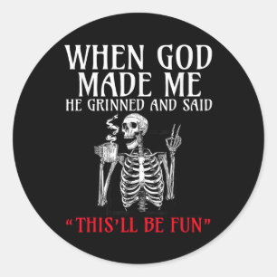 When God Made Me He Grinned And Said This Will Be Classic Round Sticker