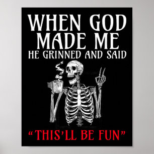 When God Made Me He Grinned And Said This Will Be Poster