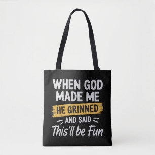 When God Made Me He Grinned and Said This Will Be  Tote Bag