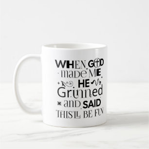 When God Made Me He Grinned And Said Thisll Be Fun Coffee Mug
