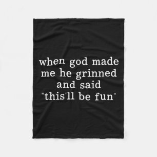When God Made Me He Grinned And Said Thisll Be Fun Fleece Blanket