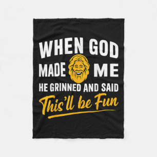When God Made Me He Grinned And Said Will Be Fun M Fleece Blanket