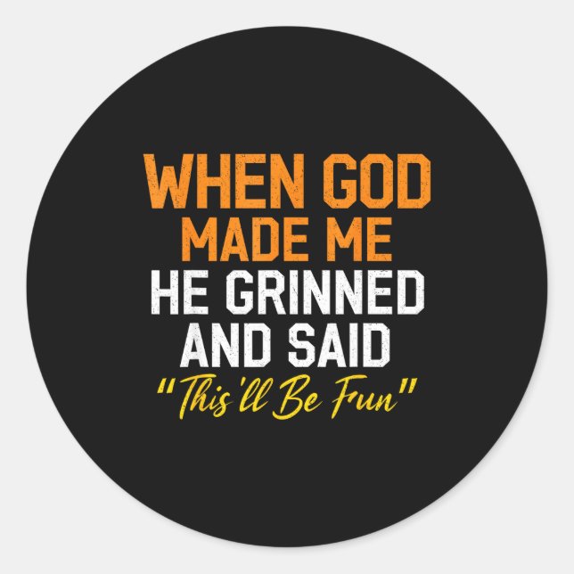 When God Made Me He Grinned Humorous Funny Sarcast Classic Round Sticker (Front)