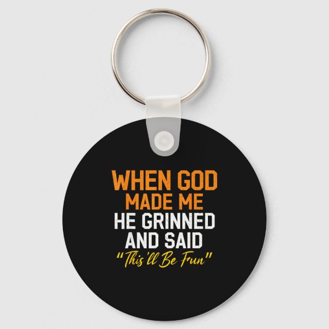 When God Made Me He Grinned Humorous Funny Sarcast Keychain (Front)
