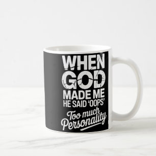 When God Made Me He Said Oops Too Much Personality Coffee Mug