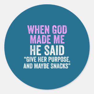 When God Made Me He Said Purse And Snacks Funny Qu Classic Round Sticker