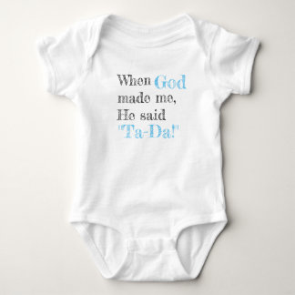 When God made me, He said Ta-Da! Baby Bodysuit