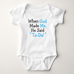 When God Made Me He said "Ta-Da!" Baby Bodysuit