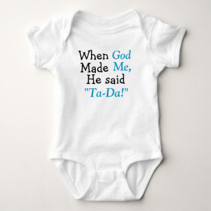 When God Made Me He said Ta-Da Baby Bodysuit