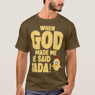 When God Made Me, He Said Tada T-Shirt