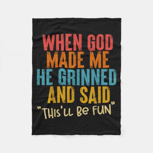 When God Made Me He Said This Will Be Fun, Funny Q Fleece Blanket (Front)