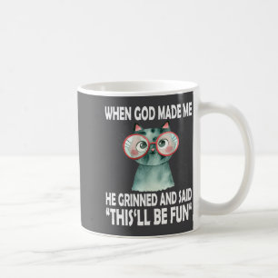When God Made Me He Said This Will Be Fun Funny Qu Coffee Mug