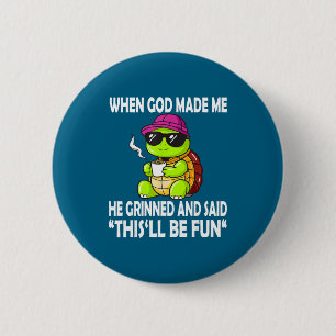 When God Made Me He Said This Will Be Fun Funny Tu 2 Inch Round Button