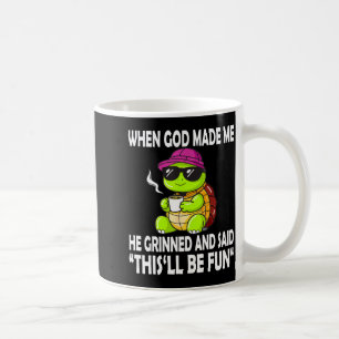 When God Made Me He Said This Will Be Fun Funny Tu Coffee Mug