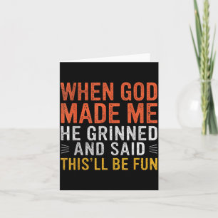 When God Made Me He Said This'll Be Fun Christian  Card