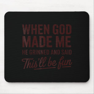 When God Made Me He Said This'll Be Fun Christian Mouse Pad