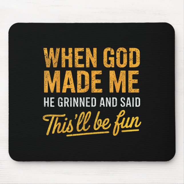 When God Made Me He Said This'll Be Fun Christian  Mouse Pad (Front)