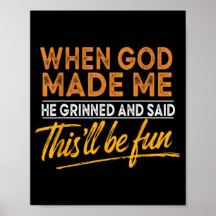 When God Made Me He Said This'll Be Fun Christian Poster