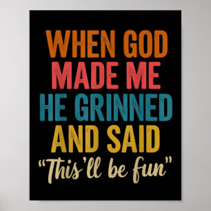 When God Made Me He Said Thisll Be Fun Poster