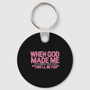 When God Made Me He Said This'll Be Fun Religious  Keychain