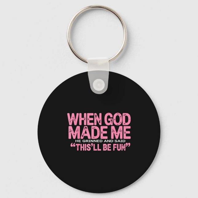 When God Made Me He Said This'll Be Fun Religious  Keychain (Front)