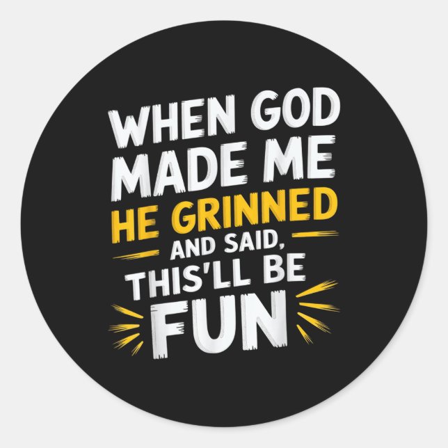 When God Made Me He Said Thisll Be Fun Religious Q Classic Round Sticker (Front)