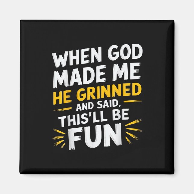 When God Made Me He Said Thisll Be Fun Religious Q Magnet (Front)