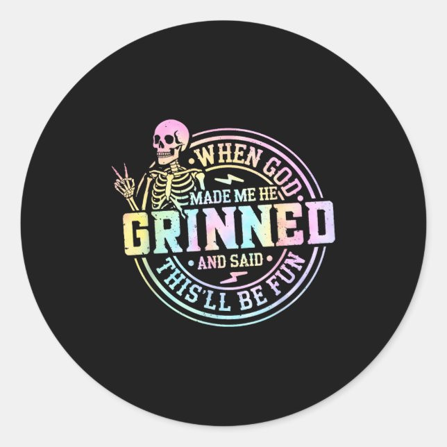 When God Made Me He Said This'll Be Fun Skeleton F Classic Round Sticker (Front)