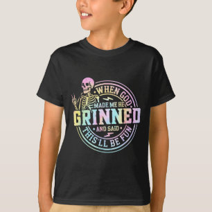 When God Made Me He Said This'll Be Fun Skeleton F T-Shirt