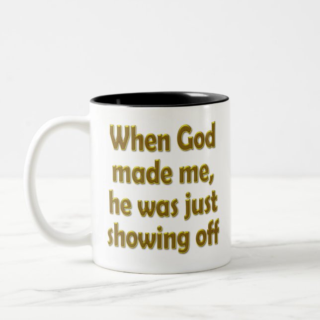 When God made me, he was just showing off Two-Tone Coffee Mug (Left)
