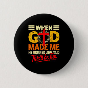 When God Made Me This’ll Be Fun Christian Humor Re 2 Inch Round Button
