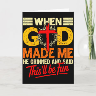 When God Made Me This’ll Be Fun Christian Humor Re Card