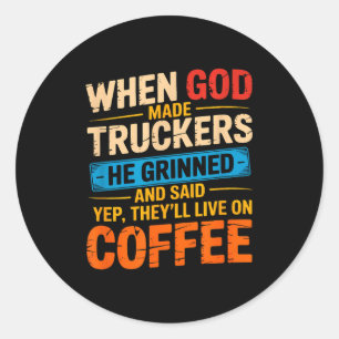 When God Made Truckers Funny Coffee Lovers Christi Classic Round Sticker