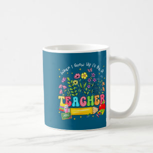 When grow up be a teacher floral educator school coffee mug
