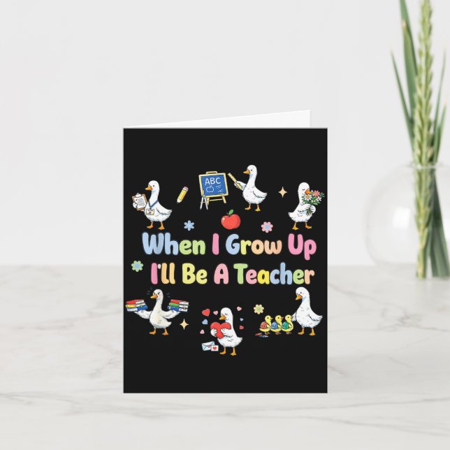 When grow up be a teacher gooses educator school card (Front)